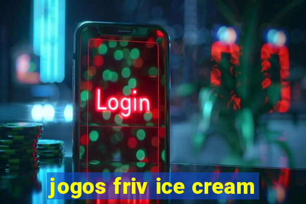 jogos friv ice cream